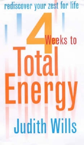 4 Weeks to Total Energy Rediscover Your Zest for Life in 28 Days By Judith Wills